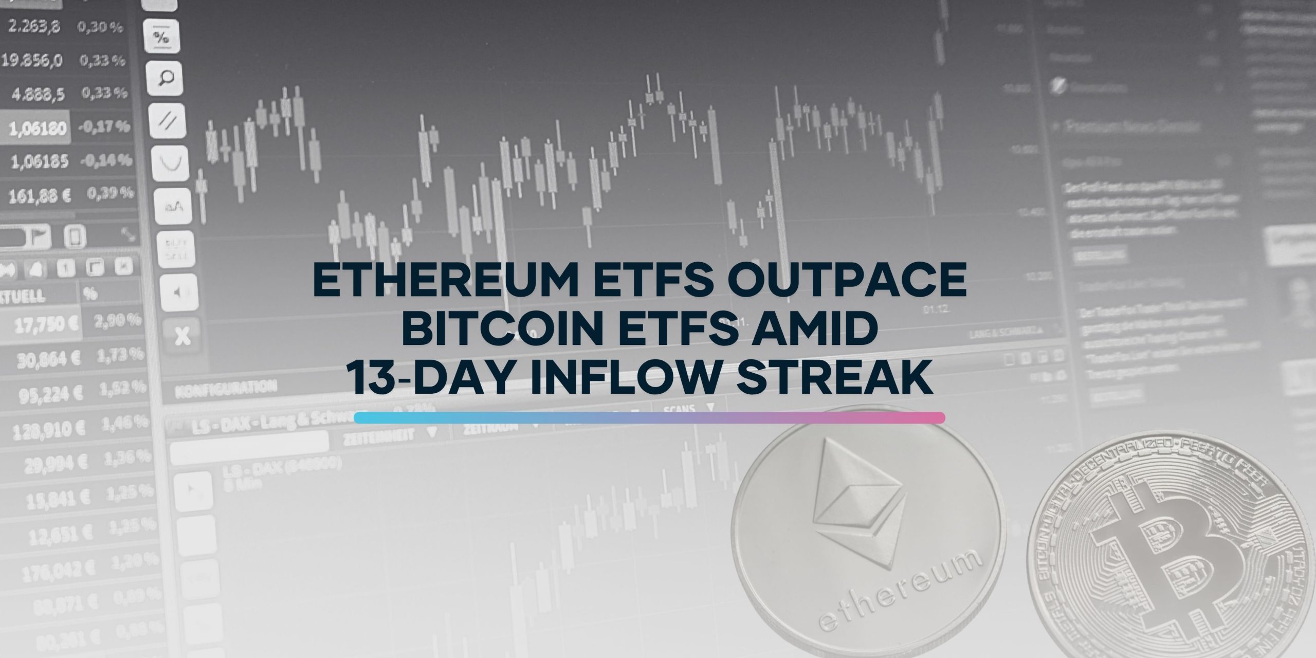 Ethereum ETFs Lead with 13-Day Inflow Streak Over Bitcoin