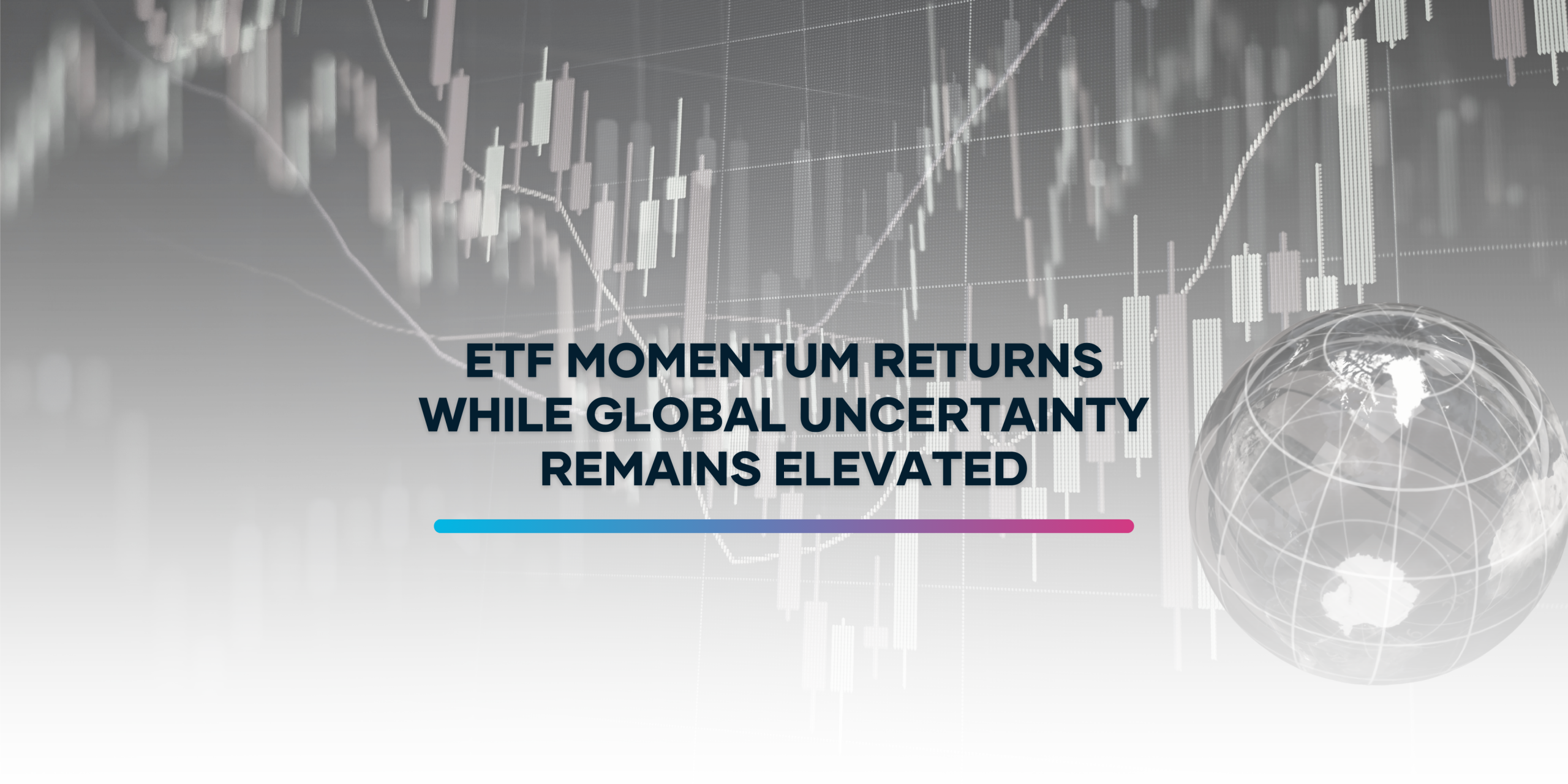 ETF Momentum Returns Amid Ongoing Global Uncertainty